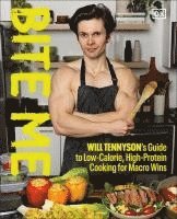 bokomslag Bite Me: Will Tennyson's Guide to Low-Calorie, High-Protein Cooking for Macro Wins