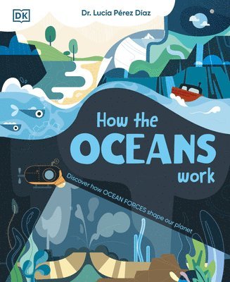 How the Oceans Work: Discover How Ocean Forces Shape Our Planet