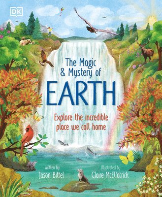The Magic and Mystery of Earth: Explore the Incredible Place We Call Home