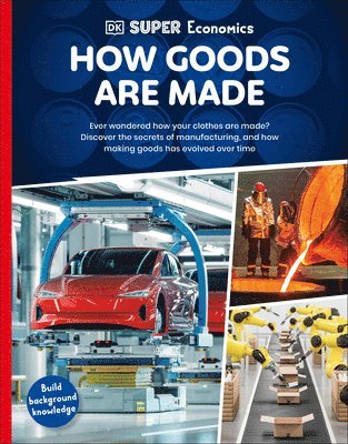 DK - DK Super Economics How Goods Are Made, Inbunden