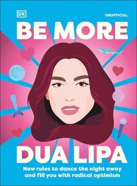 bokomslag Be More Dua Lipa: New Rules to Dance the Night Away and Fill You with Radical Optimism