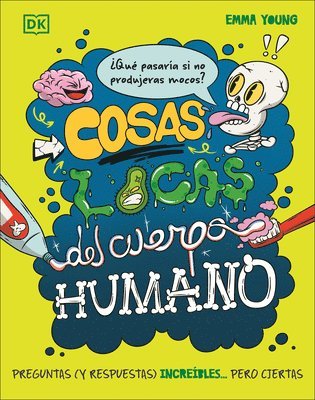Emma Young - Cosas Locas del Cuerpo Humano (What If... You Didn't Make Snot?), Inbunden