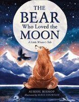 The Bear Who Loved the Moon: A Little Winter's Tale