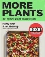 Ian Theasby, Henry Firth - Bosh! More Plants: 30-Minute Plant-Based Meals, Inbunden