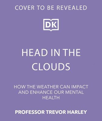 bokomslag Head in the Clouds: How the Weather Can Impact and Enhance Our Mental Health