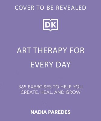 bokomslag Art Therapy for Every Day: 365 Exercises to Help You Create, Heal, and Grow