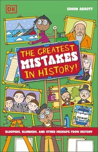 bokomslag The Greatest Mistakes in History: Bloopers, Blunders, and Other Mishaps from History