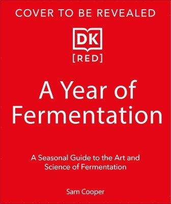 A Year of Fermentation: A Seasonal Guide to the Art & Science of Fermentation
