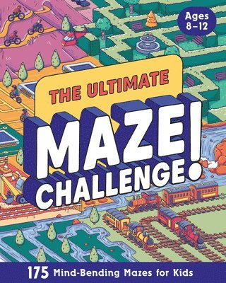 The Ultimate Maze Challenge!: 175 Mind-Bending Mazes for Kids (Hours of Fun, Screen-Free Activities)