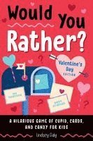 Would You Rather? Valentine's Day Edition: A Hilarious Game of Cupid, Cards, and Candy for Kids
