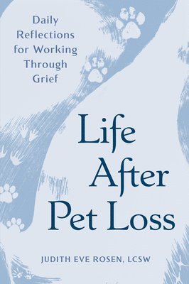Judith Eve Rosen - Life After Pet Loss: Daily Reflections for Working Through Grief, Häftad