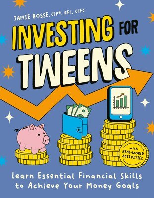Investing for Tweens: Learn Essential Financial Skills to Achieve Your Money Goals
