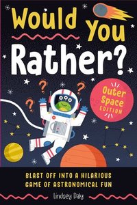 bokomslag Would You Rather? Outer Space Edition: Blast Off Into a Hilarious Game of Astronomical Fun