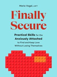 bokomslag Finally Secure: Practical Skills for the Anxiously Attached to Find and Keep Love Without Losing Themselves (Attachment Theory)