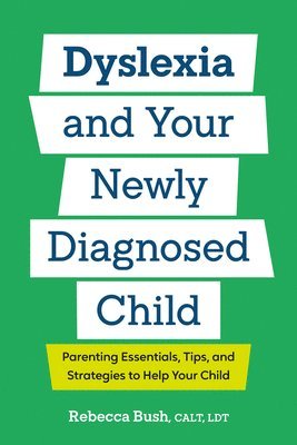 bokomslag Dyslexia and Your Newly Diagnosed Child: Parenting Essentials, Tips, and Strategies to Help Your Child