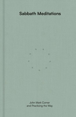 John Mark Comer, Practicing the Way - Sabbath Meditations, Inbunden