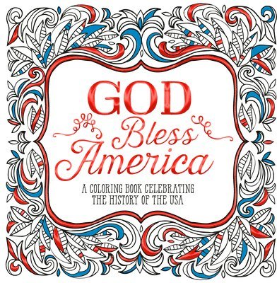 Ink &. Willow, Ink & Willow - God Bless America: A Coloring Book Celebrating the History of the USA, Häftad