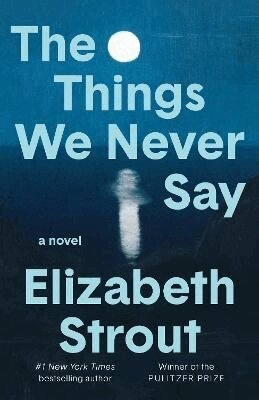 Elizabeth Strout - The Things We Never Say, Inbunden