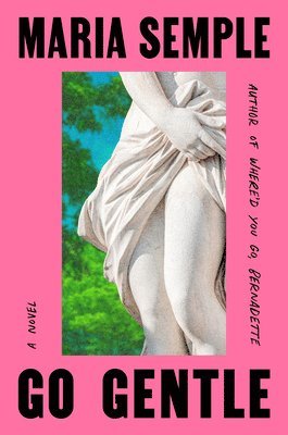 Maria Semple - Go Gentle: Oprah's Book Club, Inbunden