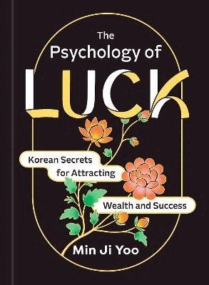 Min Ji Yoo - The Psychology of Luck: Korean Secrets for Attracting Wealth and Success, Inbunden