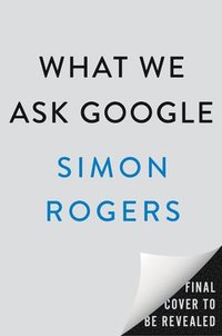 bokomslag What We Ask Google: A Surprisingly Hopeful History of Humankind