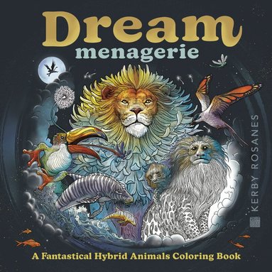 Kerby Rosanes - Dream Menagerie: A Fantastical Hybrid Animals Coloring Book, Häftad