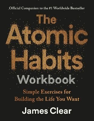 James Clear - The Atomic Habits Workbook: Official Companion to the #1 Worldwide Bestseller, Häftad
