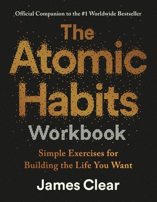 bokomslag The Atomic Habits Workbook: Official Companion to the #1 Worldwide Bestseller