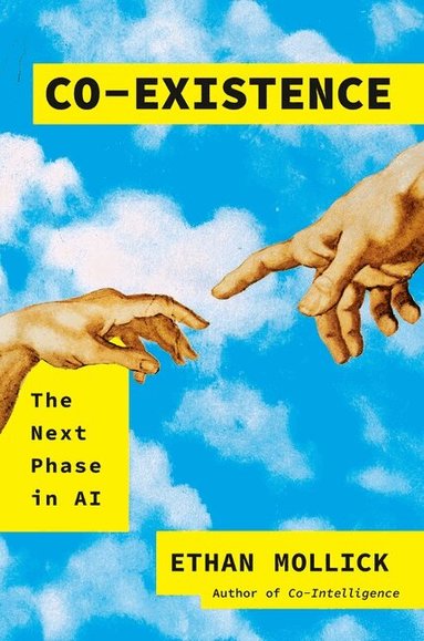 Ethan Mollick - Co-Existence: The Next Phase of AI, Inbunden