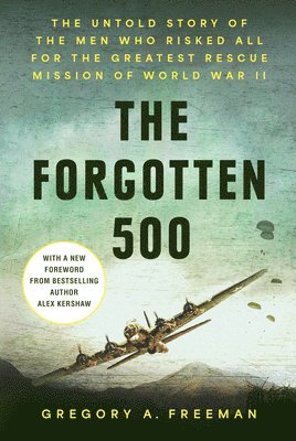 Gregory A. Freeman, Alex Kershaw, Gregory A Freeman - Forgotten 500, Inbunden