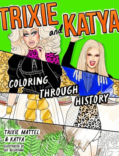 Trixie, Katya, Aly Bellissimo - Trixie and Katya Coloring Through History, Häftad