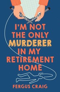 bokomslag I'm Not the Only Murderer in My Retirement Home