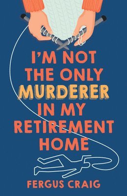 Fergus Craig - I'm Not the Only Murderer in My Retirement Home, Inbunden