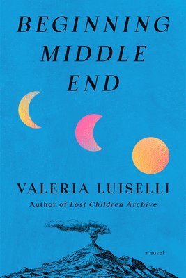 Valeria Luiselli - Beginning Middle End, Inbunden