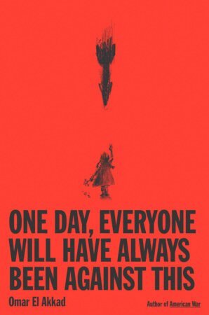 Omar El Akkad - One Day, Everyone Will Have Always Been Against This, Pocket