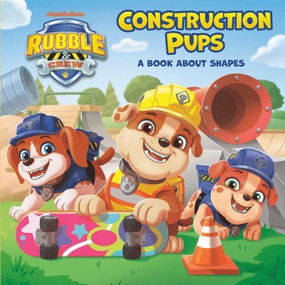 Construction Pups: A Book about Shapes (Paw Patrol: Rubble & Crew)