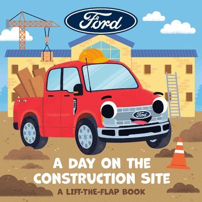 Ford: A Day on the Construction Site: A Lift-The-Flap Book