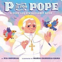 Pia Imperial - P Is for Pope: A Pope Leo XIV Alphabet Book, Kartonnage