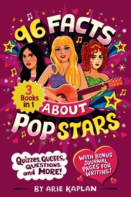 96 Facts about Pop Stars: 3 Books in 1! Quizzes, Quotes, Questions, and More! with Bonus Journal Pages Forwriting!
