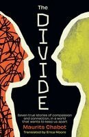 Maurits Chabot - The Divide: Seven True Stories of Compassion and Connection, in a World That Wants to Keep Us Apart, Inbunden