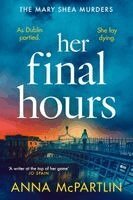 Anna McPartlin - Her Final Hours: An Unputdownable Irish Crime Novel from the International Bestselling Author, Häftad. Tillgänglighet: Kommande