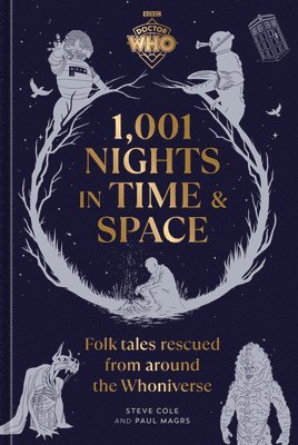 Steve Cole, Paul Magrs - Doctor Who: 1,001 Nights in Time and Space: Folktales Rescued from Around the Whoniverse, Inbunden