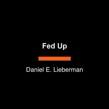 bokomslag Fed Up: A Hungry Person's Guide to the Story and Science of Food and Diets