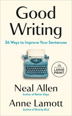 Neal Allen, Anne Lamott - Good Writing: 36 Ways to Improve Your Sentences, Häftad