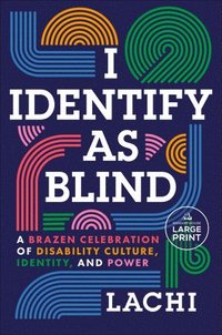bokomslag I Identify as Blind: A Brazen Celebration of Disability Culture, Identity, and Power