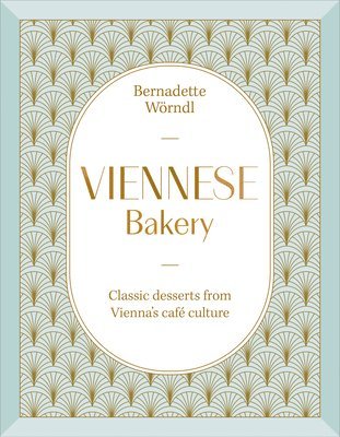 Viennese Bakery: Classic Desserts from Vienna's Cafe Culture