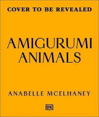 Anabelle McElhaney - Amigurumi Animals: Over 50 Adorable, Low-Sew Plushies to Crochet, Inbunden