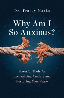 bokomslag Why Am I So Anxious?: Powerful Tools for Recognizing Anxiety and Restoring Your Peace