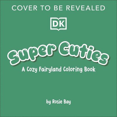 Rosie Bay - Super Cuties: A Cozy Fairyland Coloring Book: With Tear-Out Pages to Share, Häftad