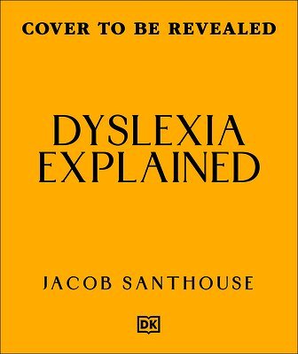 Jacob Santhouse - Dyslexia Explained: Your Toolkit to Understanding and Thriving, Inbunden
